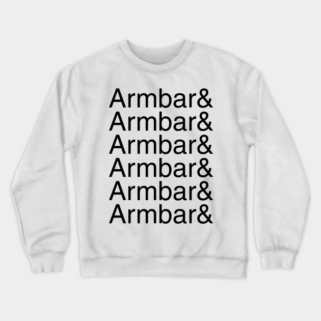 Armbar and armbar and armbar and armbar (black text) Crewneck Sweatshirt by Smark Out Moment